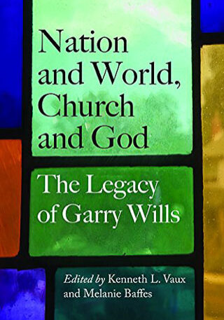 Nation and World, Church and God: The Legacy of Garry Wills